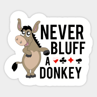 Never bluff a donkey Sticker